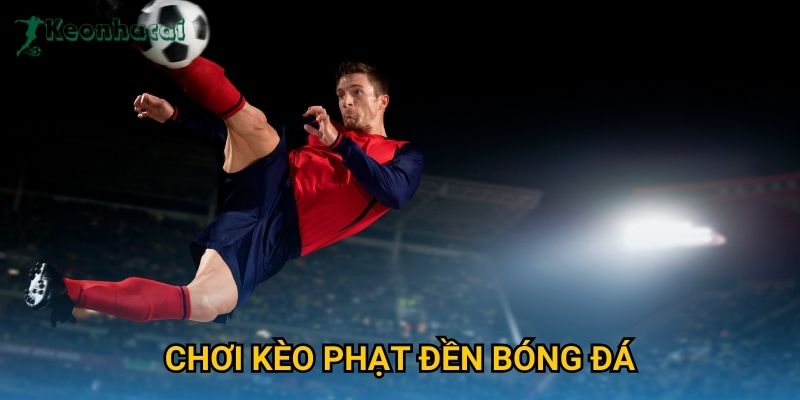 Chơi kèo phạt đền bóng đá Keonhacai – Mẹo dự đoán chuẩn xác từ chuyên gia 1 Chơi kèo phạt đền bóng đá Keonhacai – Mẹo dự đoán chuẩn xác từ chuyên gia