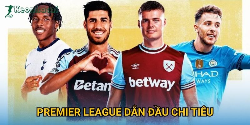 Premier League dẫn đầu chi tiêu Keonhacai – Sức mạnh tài chính vượt trội 1 Premier League dẫn đầu chi tiêu Keonhacai – Sức mạnh tài chính vượt trội