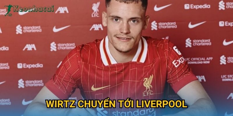 Wirtz chuyển tới Liverpool Keonhacai – Bản hợp đồng đắt giá mùa hè 2025 1 Wirtz chuyển tới Liverpool Keonhacai – Bản hợp đồng đắt giá mùa hè 2025