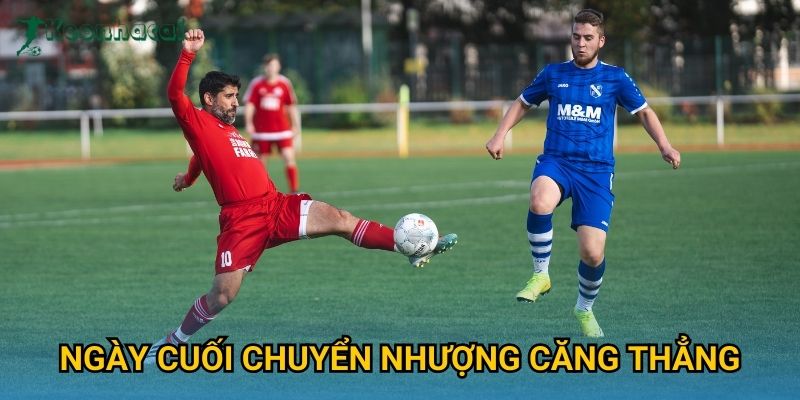Ngày cuối chuyển nhượng căng thẳng Keonhacai – Kịch tính đến phút chót 1 Ngày cuối chuyển nhượng căng thẳng Keonhacai – Kịch tính đến phút chót