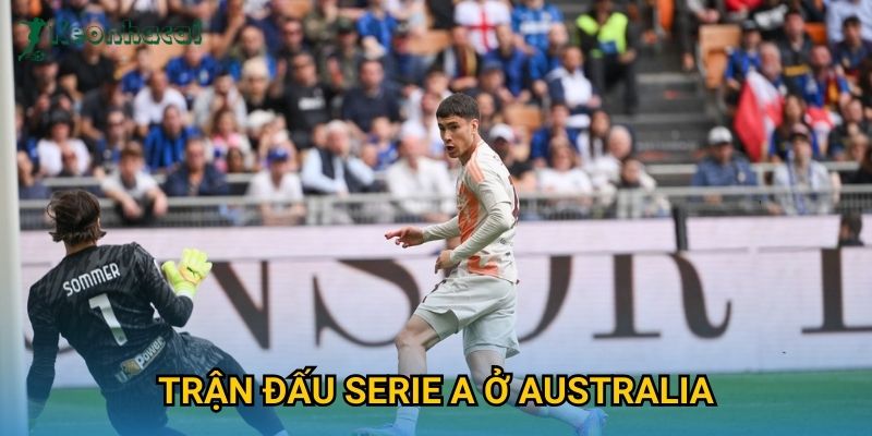 Trận đấu Serie A ở Australia Keonhacai – Lần đầu tiên lịch sử bóng đá Ý 1 Trận đấu Serie A ở Australia Keonhacai – Lần đầu tiên lịch sử bóng đá Ý
