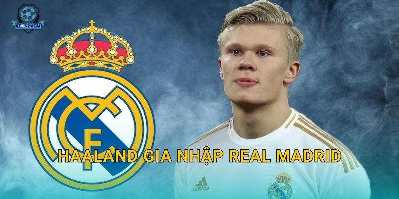 Haaland gia nhập Real Madrid: Thương vụ bom tấn thế kỷ và những phân tích nóng từ Kèo nhà cái 1 Haaland gia nhập Real Madrid: Thương vụ bom tấn thế kỷ và những phân tích nóng từ Kèo nhà cái